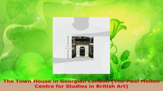 PDF Download  The Town House in Georgian London The Paul Mellon Centre for Studies in British Art Download Online