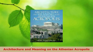 Read  Architecture and Meaning on the Athenian Acropolis Ebook Free