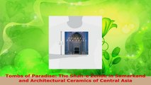 Read  Tombs of Paradise The Shahe Zende in Samarkand and Architectural Ceramics of Central EBooks Online
