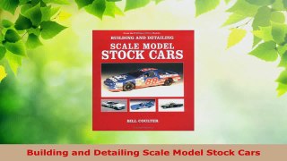 PDF Download  Building and Detailing Scale Model Stock Cars Download Online