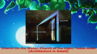 PDF Download  Church On the Water Church of the Light Tadao Ando Architecture in Detail Download Online