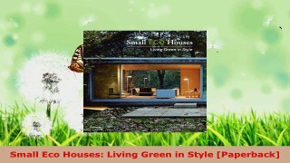 Download  Small Eco Houses Living Green in Style Paperback PDF Free