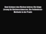 Dem Schmerz den Rücken kehren: Die kluge Lösung für Rückenschmerzen. Die Feldenkrais-Methode