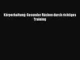 Körperhaltung: Gesunder Rücken durch richtiges Training PDF Herunterladen