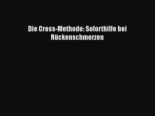 Die Cross-Methode: Soforthilfe bei Rückenschmerzen PDF Download kostenlos