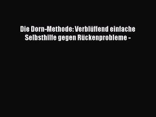 Die Dorn-Methode: Verblüffend einfache Selbsthilfe gegen Rückenprobleme - PDF Ebook herunterladen