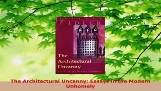 PDF Download  The Architectural Uncanny Essays in the Modern Unhomely Read Full Ebook