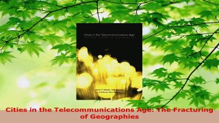 PDF Download  Cities in the Telecommunications Age The Fracturing of Geographies Read Online