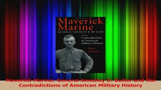 PDF Download  Maverick Marine General Smedley D Butler and the Contradictions of American Military PDF Online