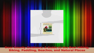 Door County Outdoors A Guide to the Best Hiking Biking Paddling Beaches and Natural PDF