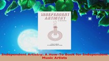 Read  Independent Artistry A HowTo Book for Independent Music Artists Ebook Free