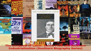 PDF Download  The Conquest of Labor Daniel Pratt and Southern Industrialization Southern Biography Read Full Ebook