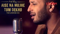 Aise Na Mujhe Tum Dekho - Ash King (The Unwind Mix) Full HD