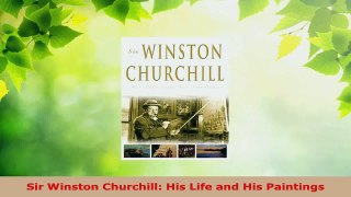 Read  Sir Winston Churchill His Life and His Paintings EBooks Online