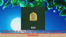 Download  Architecture as Icon Perception and Representation of Architecture in Byzantine Art EBooks Online