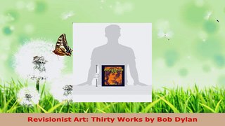 Download  Revisionist Art Thirty Works by Bob Dylan Ebook Free