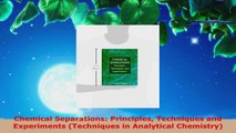 PDF Download  Chemical Separations Principles Techniques and Experiments Techniques in Analytical Read Online