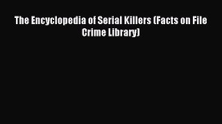 The Encyclopedia of Serial Killers (Facts on File Crime Library) [PDF Download] Full Ebook
