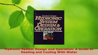 PDF Download  Hydronic System Design and Operation A Guide to Heating and Cooling With Water Read Full Ebook