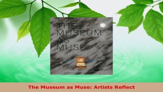 Read  The Museum as Muse Artists Reflect Ebook Free