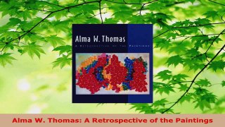 Download  Alma W Thomas A Retrospective of the Paintings PDF Online