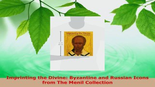 Read  Imprinting the Divine Byzantine and Russian Icons from The Menil Collection Ebook Free