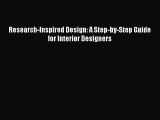 Research-Inspired Design: A Step-by-Step Guide for Interior Designers [Read] Full Ebook