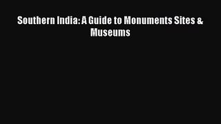 Southern India: A Guide to Monuments Sites & Museums [PDF] Full Ebook