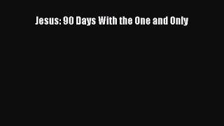 Jesus: 90 Days With the One and Only [PDF] Full Ebook