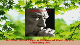 PDF Download  Anthony Quinns Eye A Lifetime of Creating and Collecting Art Read Online
