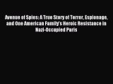 Avenue of Spies: A True Story of Terror Espionage and One American Family's Heroic Resistance
