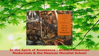 Read  In the Spirit of Resistance  AfricanAmerican Modernists  the Mexican Muralist School PDF Free