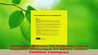 Read  Christopher Williams The Production Line of Happiness Whitechapel Art Gallery London EBooks Online