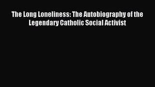 The Long Loneliness: The Autobiography of the Legendary Catholic Social Activist [Download]