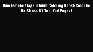 Vive Le Color! Japan (Adult Coloring Book): Color In: De-Stress (72 Tear-Out Pages) [PDF] Online