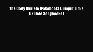 The Daily Ukulele (Fakebook) (Jumpin' Jim's Ukulele Songbooks) [Read] Online