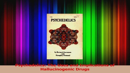 Psychedelics The Uses and Implications of Hallucinogenic Drugs Read Online