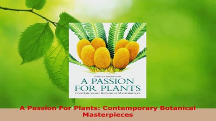 Read  A Passion For Plants Contemporary Botanical Masterpieces Ebook Free