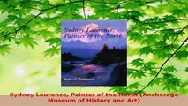 Read  Sydney Laurence Painter of the North Anchorage Museum of History and Art Ebook Free