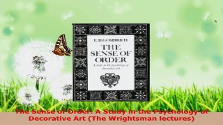 Download  The Sense of Order A Study in the Psychology of Decorative Art The Wrightsman lectures PDF Free