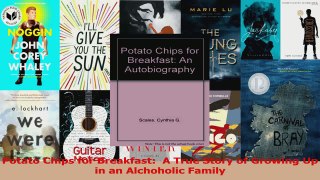 PDF Download  Potato Chips for Breakfast  A True Story of Growing Up in an Alchoholic Family PDF Full Ebook