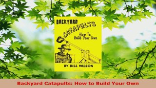 Read  Backyard Catapults How to Build Your Own EBooks Online