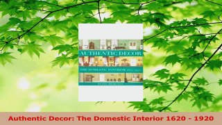 Read  Authentic Decor The Domestic Interior 1620  1920 PDF Free