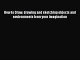 How to Draw: drawing and sketching objects and environments from your imagination [PDF Download]