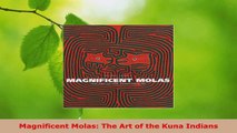 PDF Download  Magnificent Molas The Art of the Kuna Indians Read Online