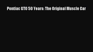 Pontiac GTO 50 Years: The Original Muscle Car [PDF] Full Ebook