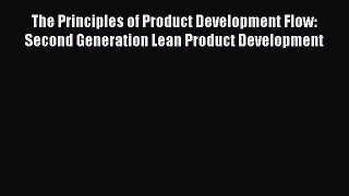 The Principles of Product Development Flow: Second Generation Lean Product Development [PDF