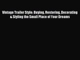 Vintage Trailer Style: Buying Restoring Decorating & Styling the Small Place of Your Dreams