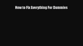 How to Fix Everything For Dummies [PDF Download] Online