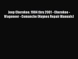 Jeep Cherokee: 1984 thru 2001 - Cherokee - Wagoneer - Comanche (Haynes Repair Manuals) [Read]